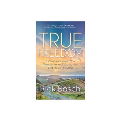 True Freedom - by Rick Bosch (Paperback)