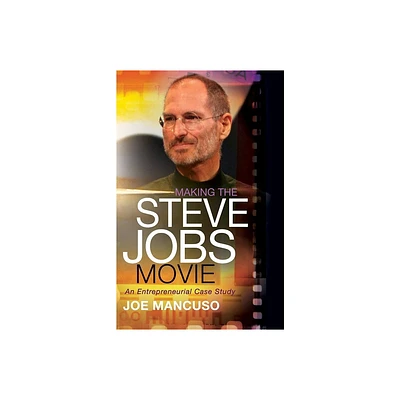 Making the Steve Jobs Movie - by Joe Mancuso (Paperback)