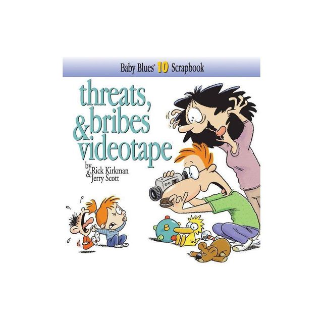 Threats, Bribes & Videotape - (Baby Blues Scrapbook) by Rick Kirkman & Kirkman & Jerry Scott (Paperback)