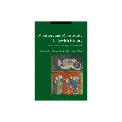 Monsters and Monstrosity in Jewish History - by Iris Idelson-Shein & Christian Wiese (Paperback)