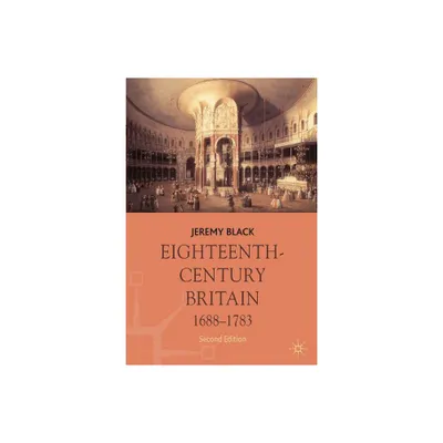 Eighteenth-Century Britain, 1688-1783 - (Macmilllan History of Britain) 2nd Edition by Jeremy Black (Paperback)