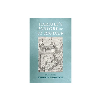 Hariulfs History of St Riquier - (Manchester Medieval Sources) (Hardcover)