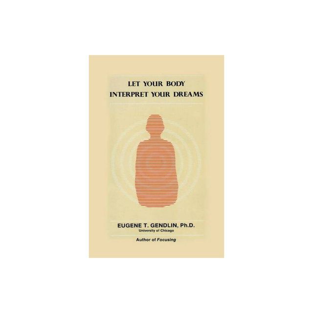 Let Your Body Interpret Your Dreams (P) - by Eugene T Gendlin (Paperback)