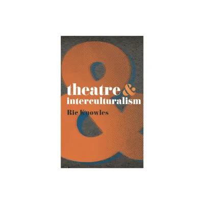 Theatre & Interculturalism - (Theatre and) by Ric Knowles (Paperback)