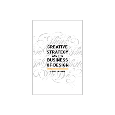 Creative Strategy and the Business of Design - by Douglas Davis (Paperback)