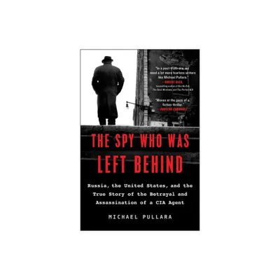 The Spy Who Was Left Behind - by Michael Pullara (Paperback)