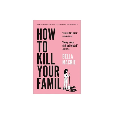 How to Kill Your Family - by Bella MacKie (Paperback)