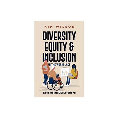 Diversity, Equity, and Inclusion in the Workplace - by Kim Wilson (Paperback)