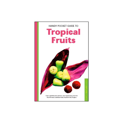 Handy Pocket Guide to Tropical Fruits - (Handy Pocket Guides) by Wendy Hutton (Paperback)