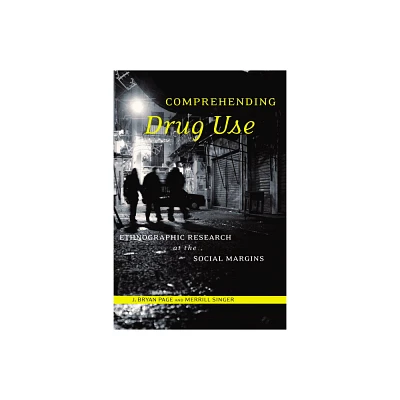 Comprehending Drug Use - (Studies in Medical Anthropology) by J Bryan Page & Merrill Singer (Paperback)