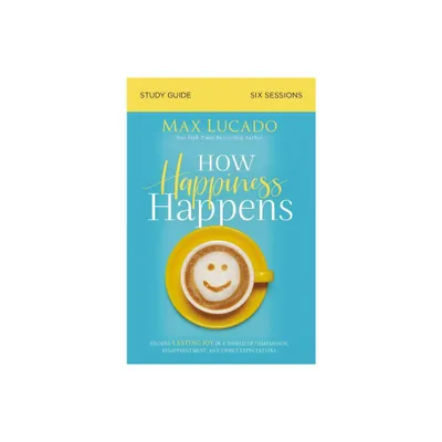 How Happiness Happens Bible Study Guide - by Max Lucado (Paperback)