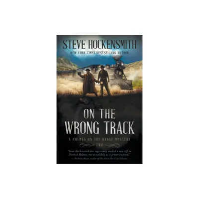 On the Wrong Track - (Holmes on the Range Mysteries) by Steve Hockensmith (Paperback)