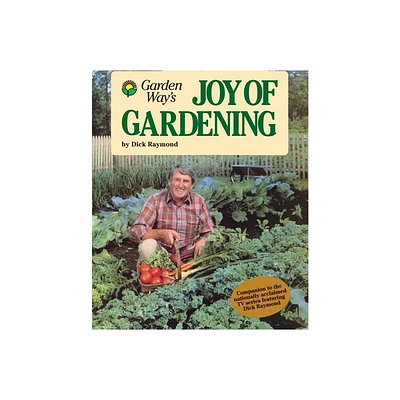 Garden Ways Joy of Gardening - (Garden Way Book) by Dick Raymond (Paperback)