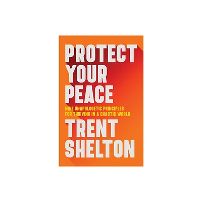 Protect Your Peace - by Trent Shelton (Hardcover)