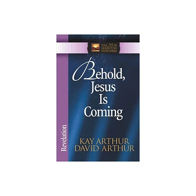 Behold, Jesus is Coming - (New Inductive Study) by Kay Arthur & David Arthur (Paperback)