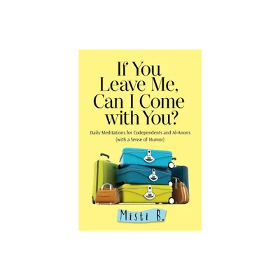 If You Leave Me, Can I Come with You? - by Misti B (Paperback)