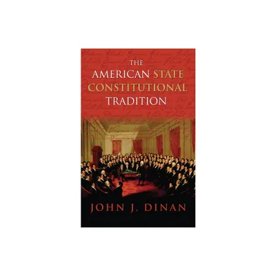 The American State Constitutional Tradition - by John J Dinan (Paperback)