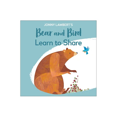 Jonny Lamberts Bear and Bird: Learn to Share - (The Bear and the Bird) (Board Book)