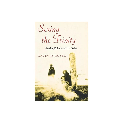 Sexing the Trinity - by Gavin DCosta (Paperback)