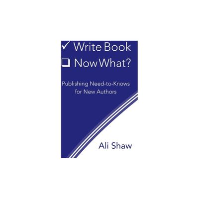 Write Book (Check). Now What? - by Ali Shaw (Paperback)