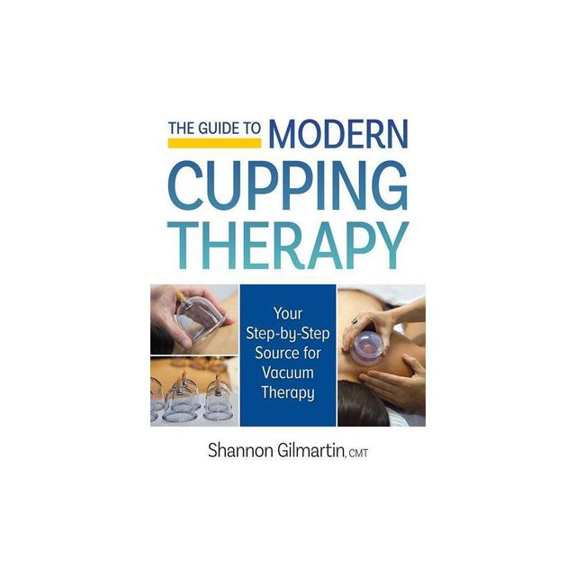 The Guide to Modern Cupping Therapy - by Shannon Gilmartin (Paperback)