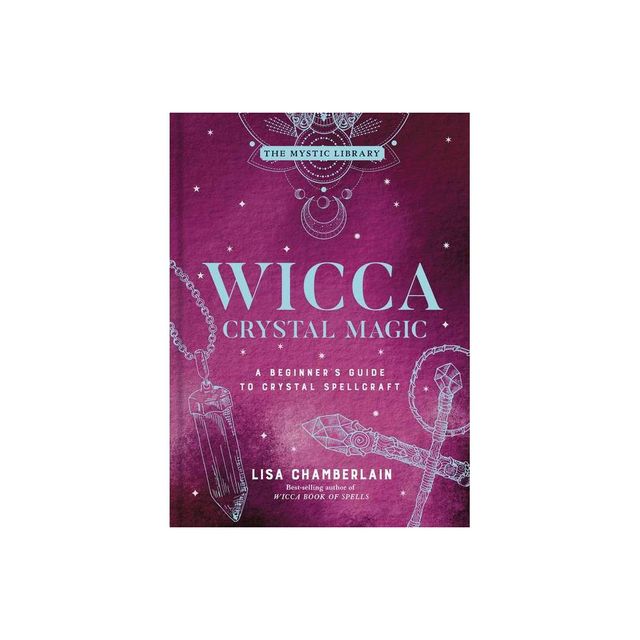 Wicca Crystal Magic - (Mystic Library) by Lisa Chamberlain (Hardcover)