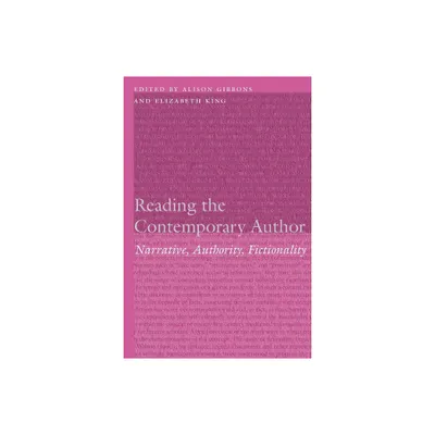 Reading the Contemporary Author - (Frontiers of Narrative) by Alison Gibbons & Elizabeth King (Hardcover)