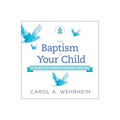 The Baptism of Your Child - by Carol A Wehrheim (Paperback)