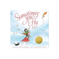 Sometimes You Fly - by Katherine Applegate (Hardcover)