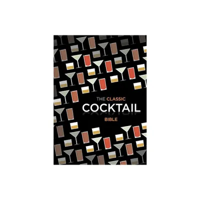 Classic Cocktail Bible - by Spruce (Hardcover)