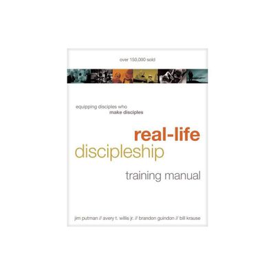 Real-Life Discipleship Training Manual - by Jim Putman & Bill Krause & Avery Willis & Brandon Guindon (Paperback)