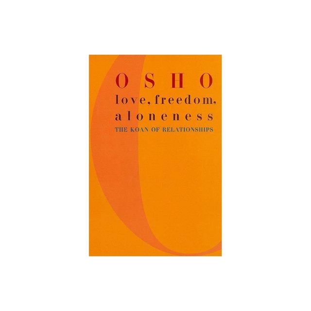 Love, Freedom, and Aloneness - by Osho (Paperback)