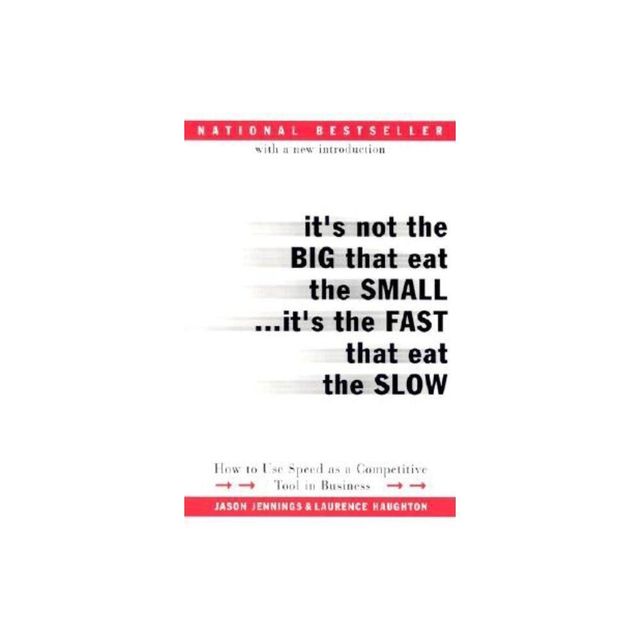 Its Not the Big That Eat the Small...Its the Fast That Eat the Slow - by Jason Jennings (Paperback)