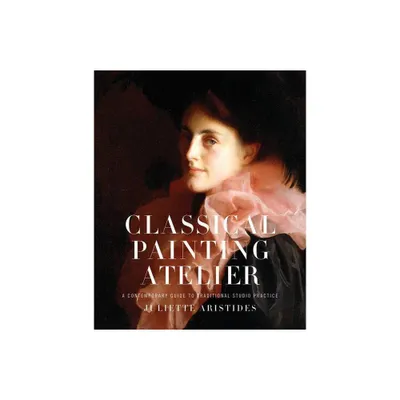 Classical Painting Atelier - by Juliette Aristides (Hardcover)