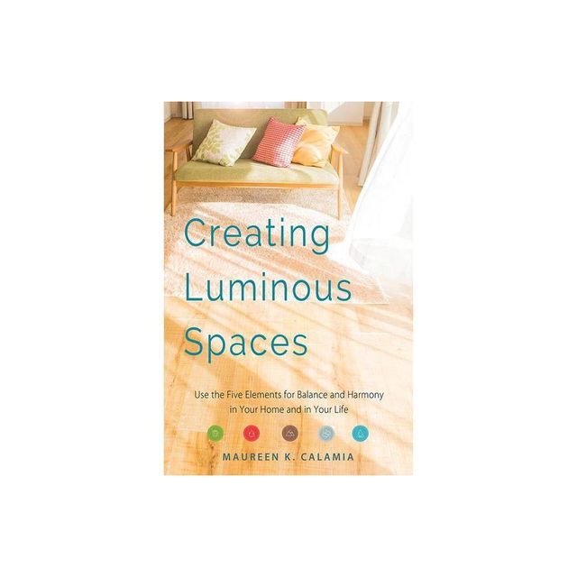 Creating Luminous Spaces - by Maureen K Calamia (Paperback)