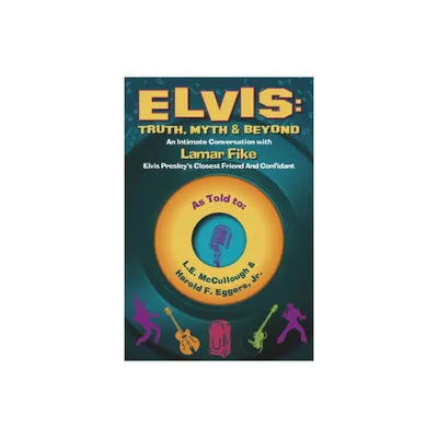 Elvis: Truth, Myth & Beyond - by L E McCullough & Harold F Eggers (Paperback)