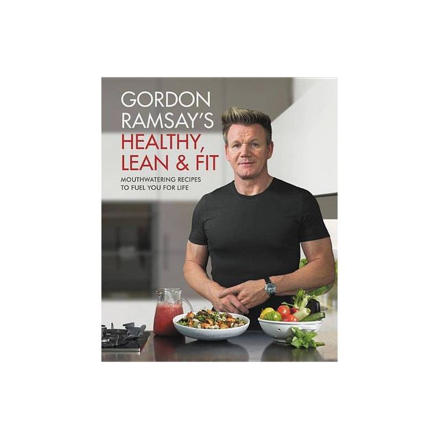 Gordon Ramsays Healthy, Lean & Fit - (Hardcover)