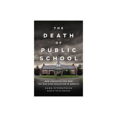 The Death of Public School - by Cara Fitzpatrick (Hardcover)