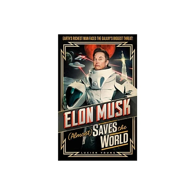 Elon Musk (Almost) Saves the World - by Lucien Young (Hardcover)