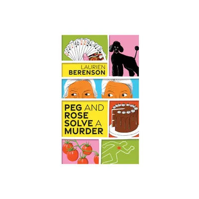 Peg and Rose Solve a Murder - (Senior Sleuths Mystery) by Laurien Berenson (Paperback)