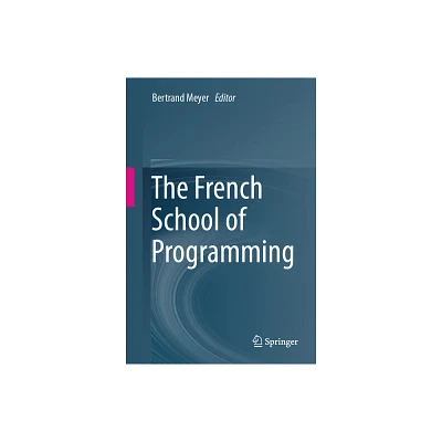 The French School of Programming - by Bertrand Meyer (Hardcover)