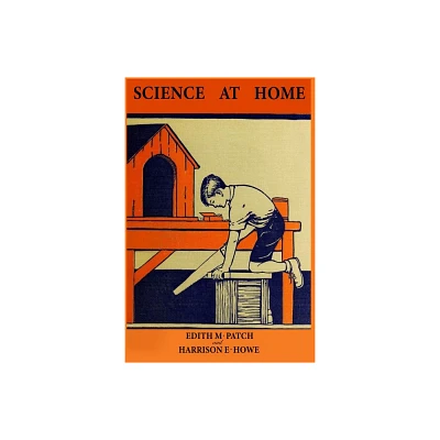 Science at Home (Nature and Science Readers) - by Edith M Patch & Harrison E Howe (Paperback)