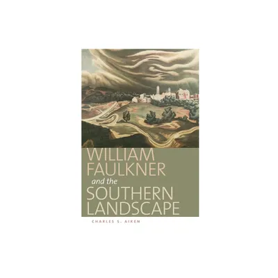 William Faulkner and the Southern Landscape - (Center Books on the American South) by Charles S Aiken (Hardcover)