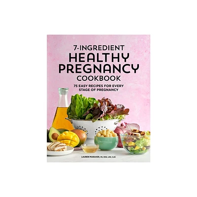 7-Ingredient Healthy Pregnancy Cookbook - by Lauren Manaker (Paperback)