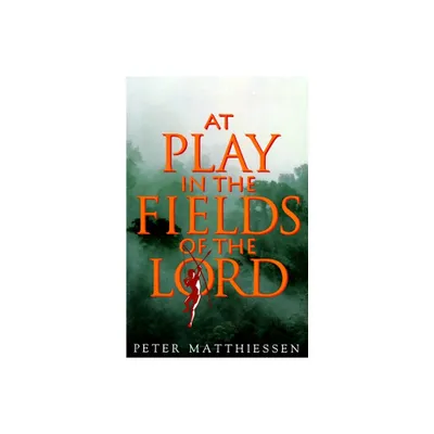 At Play in the Fields of the Lord - by Peter Matthiessen (Paperback)