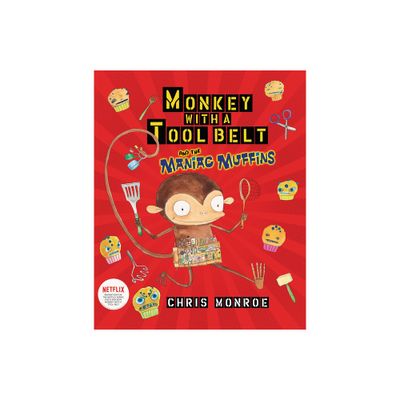 Monkey with a Tool Belt and the Maniac Muffins - by Chris Monroe (Paperback)