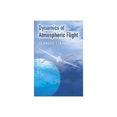 Dynamics of Atmospheric Flight - (Dover Books on Aeronautical Engineering) by Bernard Etkin (Paperback)