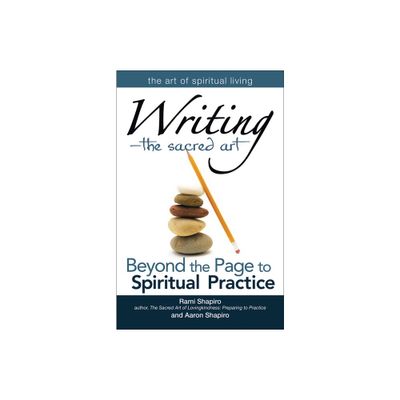 Writinga the Sacred Art - (Art of Spiritual Living) by Rami Shapiro & Aaron Shapiro (Paperback)