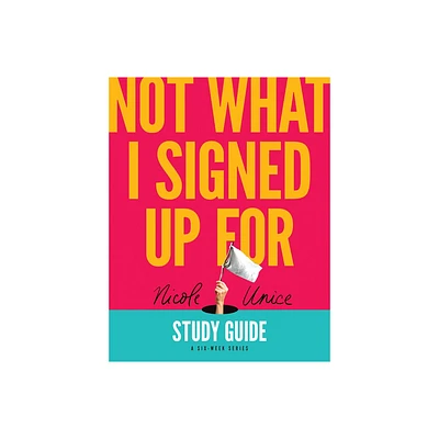 Not What I Signed Up for Study Guide - by Nicole Unice (Paperback)