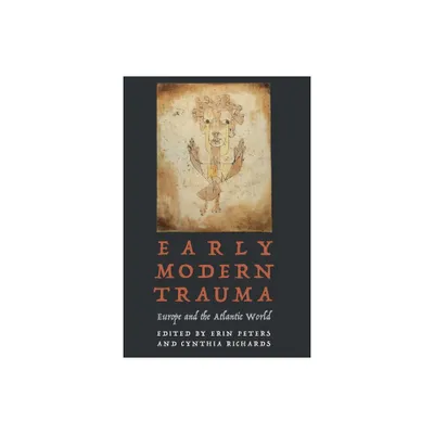 Early Modern Trauma - (Early Modern Cultural Studies) by Erin Peters & Cynthia Richards (Hardcover)